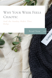 Why Your Week Feels Chaotic (and the Sunday rhythm that helps)